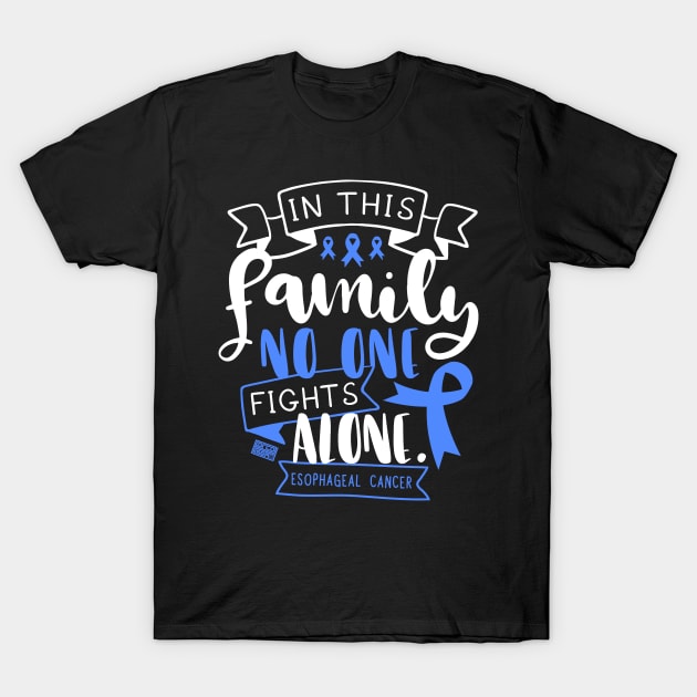 ESOPHAGEAL CANCER AWARENESS FAMILY NO ALONE QUOTE T-Shirt by porcodiseno